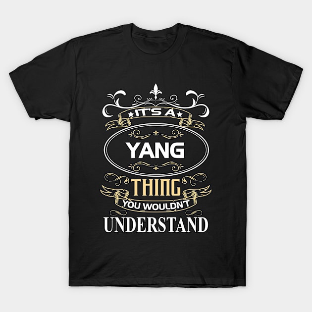 Yang Name Shirt It's A Yang Thing You Wouldn't Understand T-Shirt by Sparkle Ontani